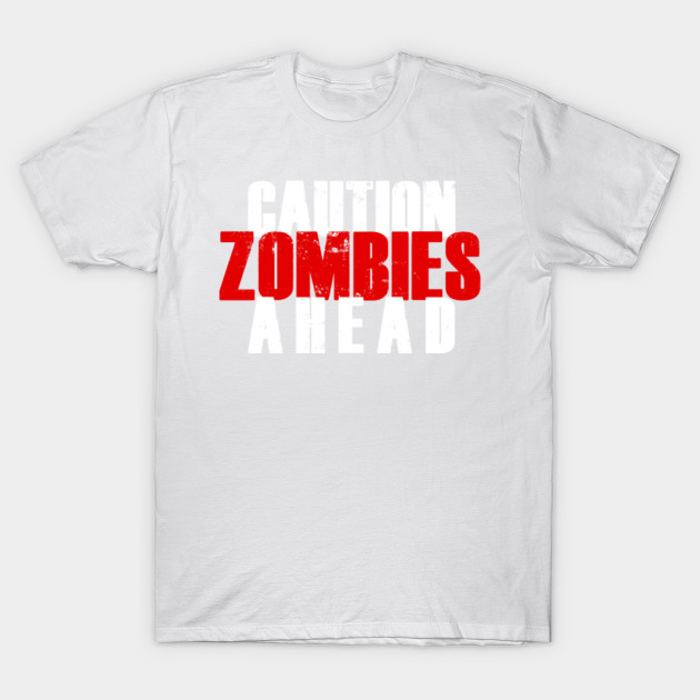 Caution! Zombies Ahead T-Shirt-TOZ